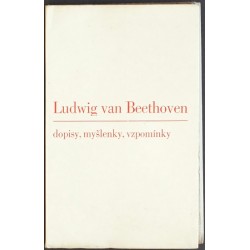 Ludwig van Beethoven. Dopisy, myšlenky, vzpomínky