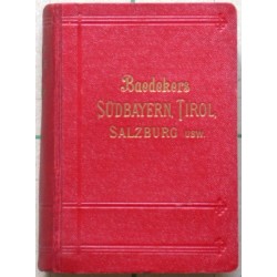 Südbayern, Tirol, Salzburg, Ober- und Niederösterreich, Steiermark, Kärnten und Krain. Handbuch für Reisende.