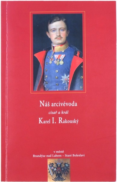 Náš arcivévoda císař a král Karel I. Rakouský