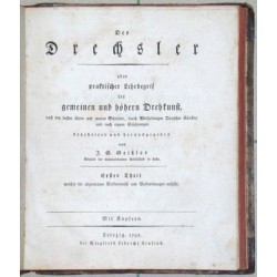 Der Drechsler.Erster Theil welcher die allgemeinen Vorkenntnisse und Vorbereitungen enthält .