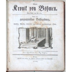 Neue Kronik von Böhmen. Vom Jahre 530 bis 1780. Nebst einer geographischen Beschreibung aller Städte, Märkte, Schlösser