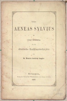Über Aeneas Sylvius in seiner Bedeutung für die deutsche Rechtsgeschichte.