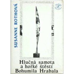 Hlučná samota a hořké štěstí Bohumila Hrabala