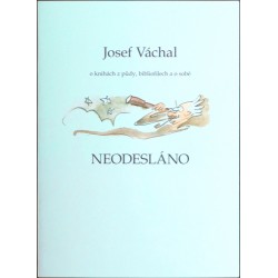 Neodesláno. Josef Váchal o knihách z půdy, bibliofilech a o sobě